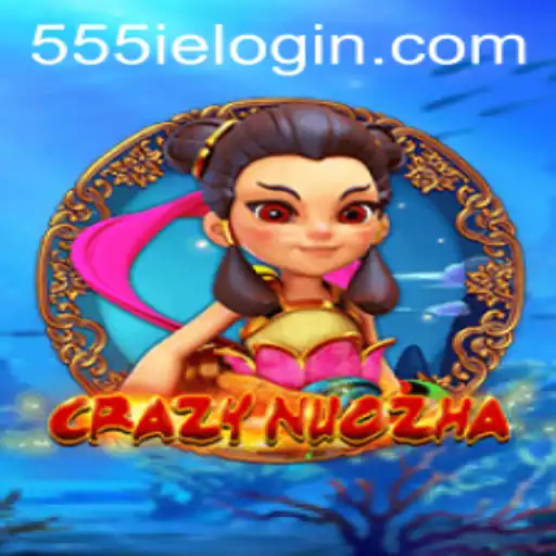 Unveiling CrazyNuoZha: A Thrilling Adventure in the World of 555ie